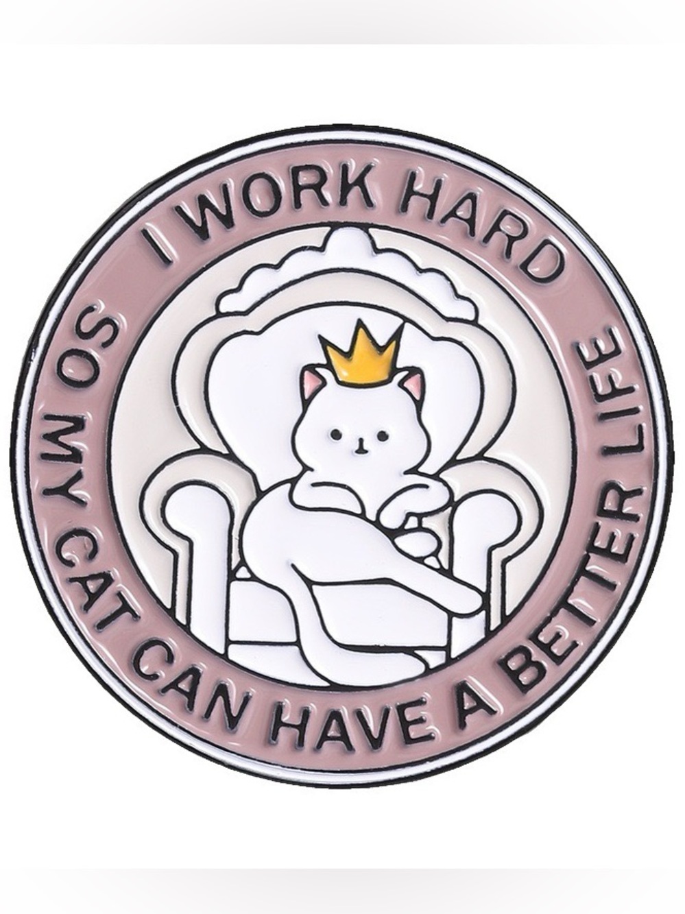 I Work Hard So My Cat Can Have a Better Life Enamel Pin – Funny Cat Lover Lapel